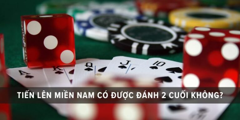 tiến lên miền nam có được để 2 cuối không